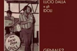 Lucio Dalla e gli Idoli: esce la ristampa deluxe di “Geniale?”