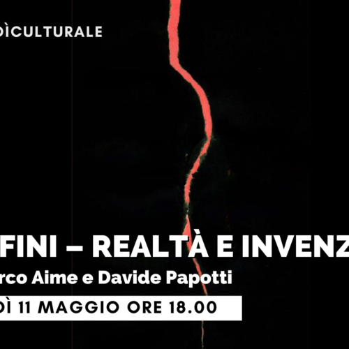 L’11 maggio ad Alessandria Marco Aime e Davide Papotti presentano “Confini – Realtà e invenzioni”