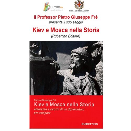 “Kiev e Mosca nella storia”. Il 29 maggio ad Alessandria Pietro Giuseppe Frè racconta “amarezza e ricordi di un diplomatico pro tempore”