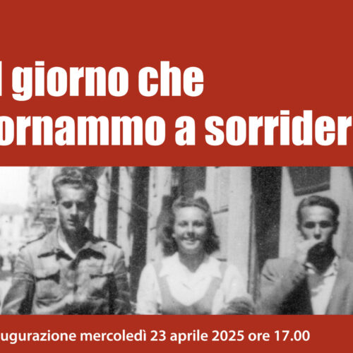 “Il Giorno che tornammo a sorridere”: la mostra sulla Liberazione