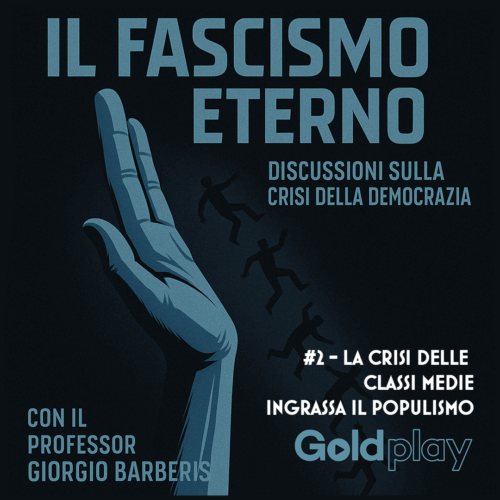 Fascismo Eterno #2: La crisi delle classi medie ingrassa il populismo